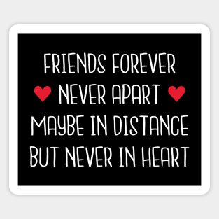 Friends Forever Never Apart Maybe In Distance But Never In Heart Magnet